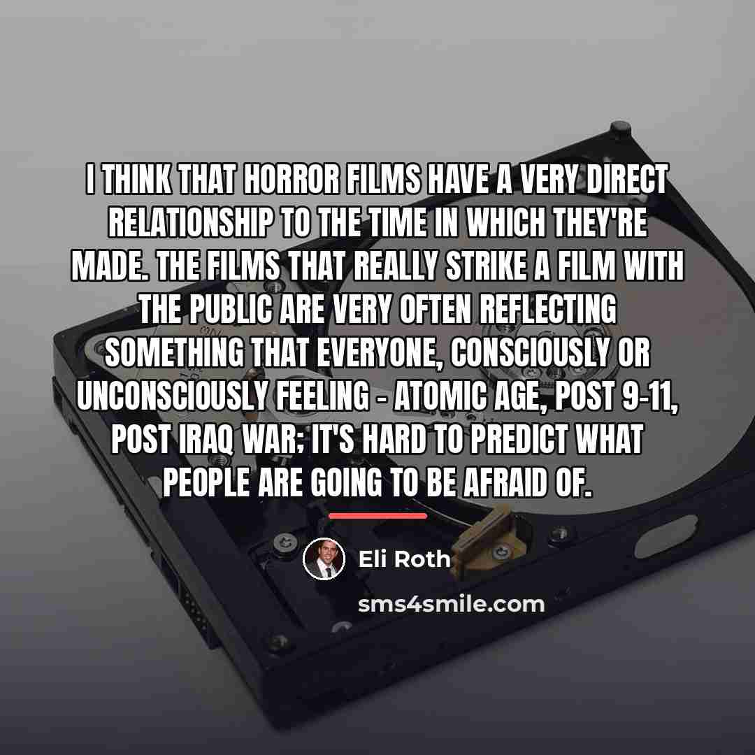 “I think that horror films have a very direct relationship…” quote by Eli Roth