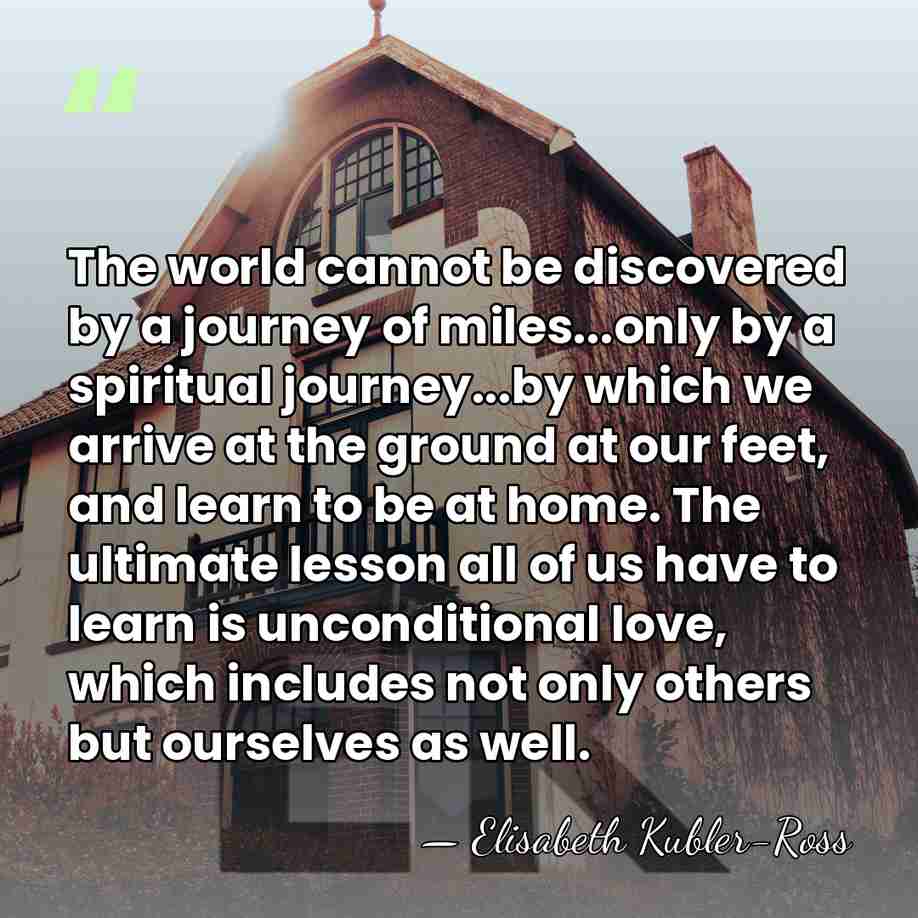 The world cannot be discovered by a journey of miles...only by a&hellip; - Elisabeth Kubler-Ross