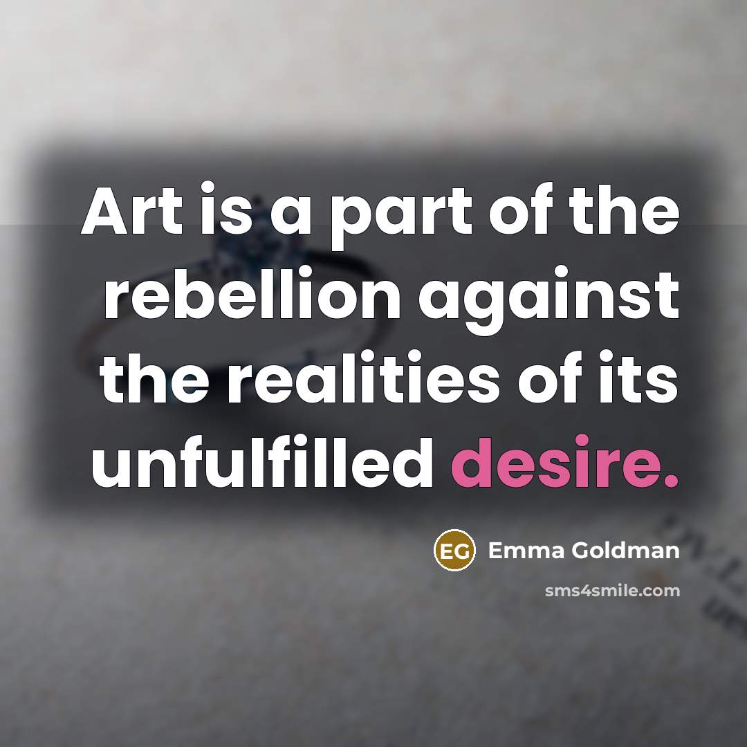 “Art is a part of the rebellion against the realities…” quote by Emma Goldman