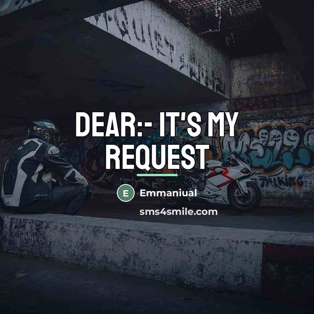 “Dear:- It's my request…” quote by Emmaniual