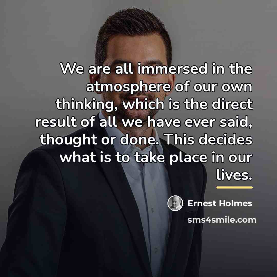 “We are all immersed in the atmosphere of our own…” quote by Ernest Holmes