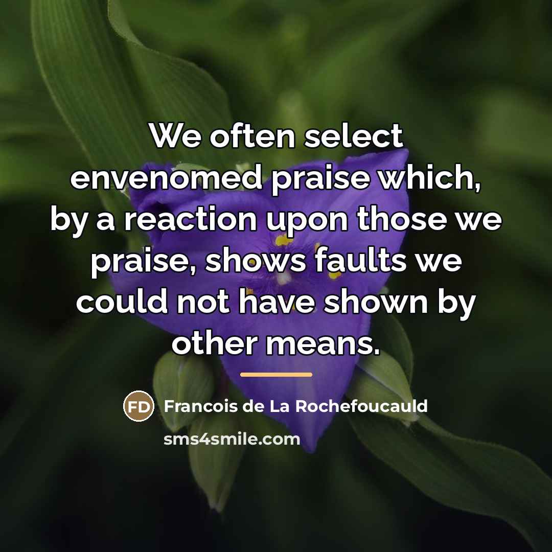 “We often select envenomed praise which, by a reaction upon…” quote by Francois de La Rochefoucauld