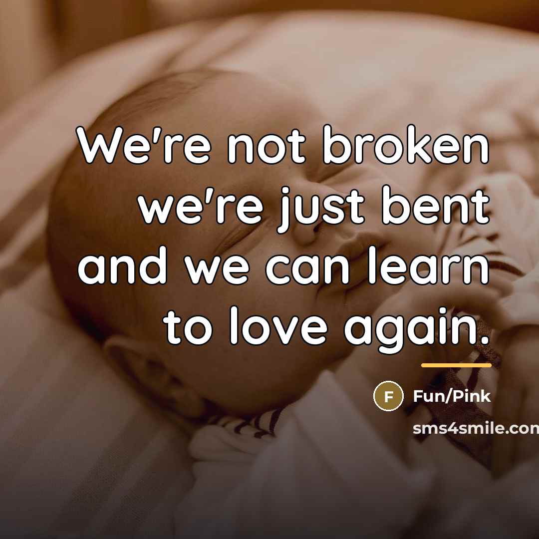 “We're not broken we're just bent and we can learn…” quote by Fun/Pink