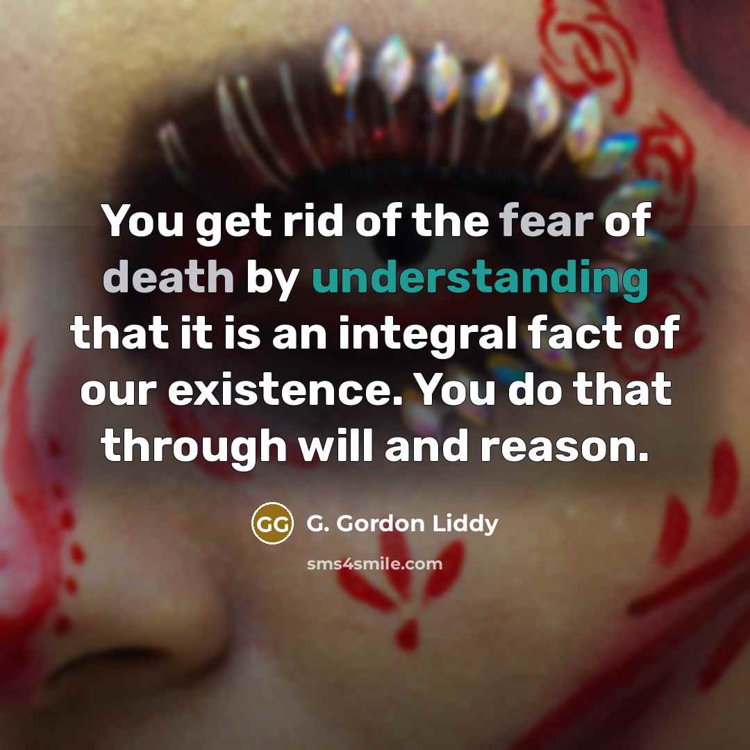 “You get rid of the fear of death by understanding…” quote by G. Gordon Liddy