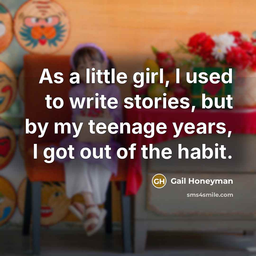 “As a little girl, I used to write stories, but…” quote by Gail Honeyman
