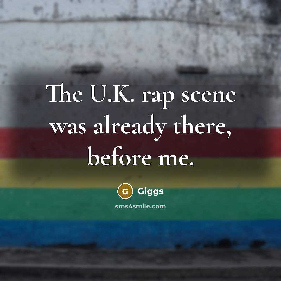 “The U.K. rap scene was already there, before me.…” quote by Giggs