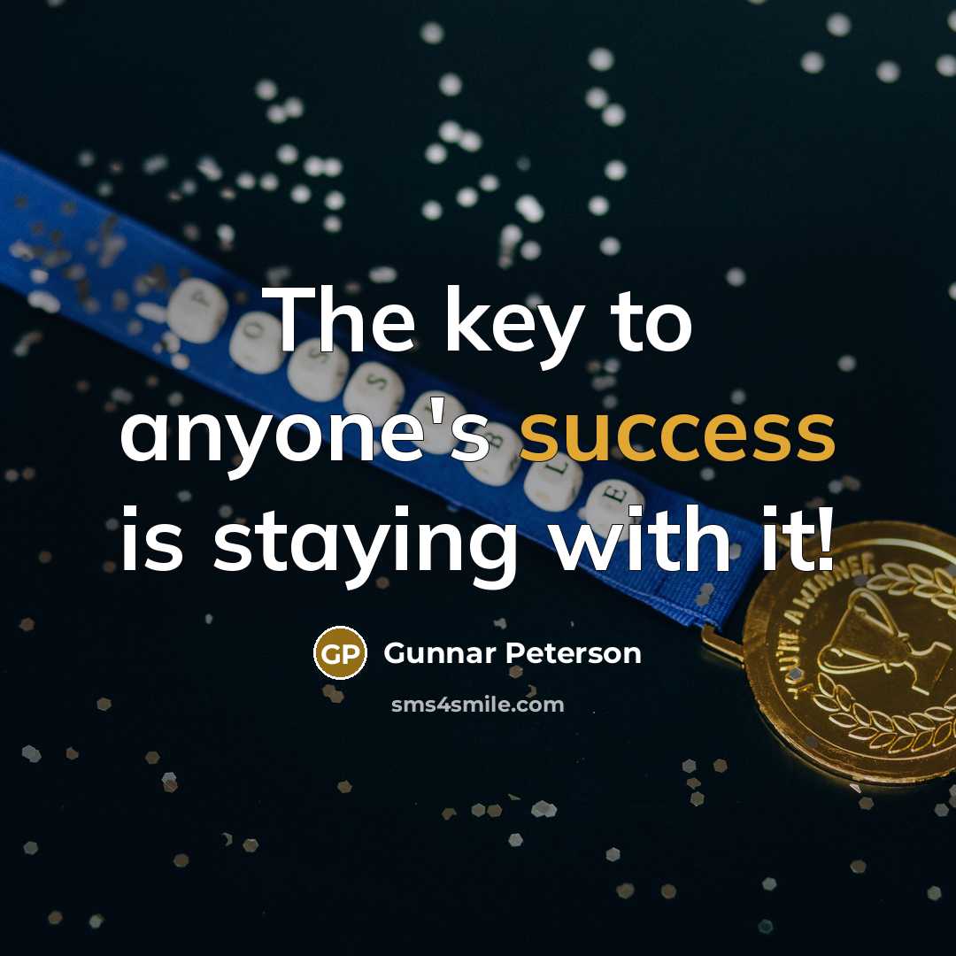“The key to anyone's success is staying with it!…” quote by Gunnar Peterson