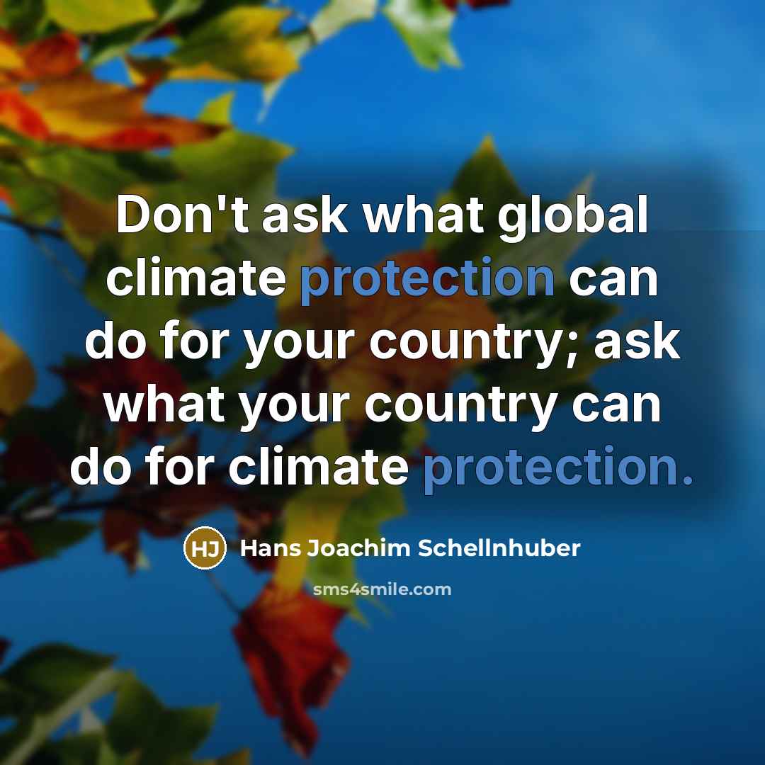 “Don't ask what global climate protection can do for your…” quote by Hans Joachim Schellnhuber