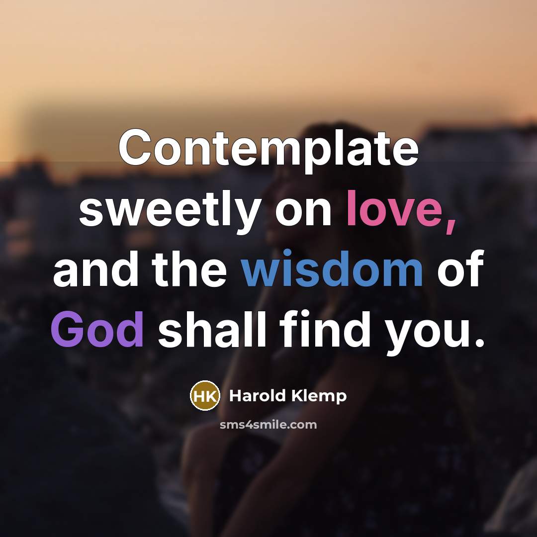 “Contemplate sweetly on love, and the wisdom of God shall…” quote by Harold Klemp