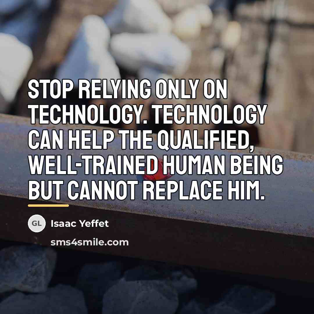 “Stop relying only on technology. Technology can help the qualified,…” quote by Isaac Yeffet