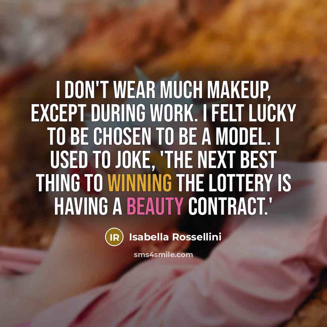 “I don't wear much makeup, except during work. I felt…” quote by Isabella Rossellini