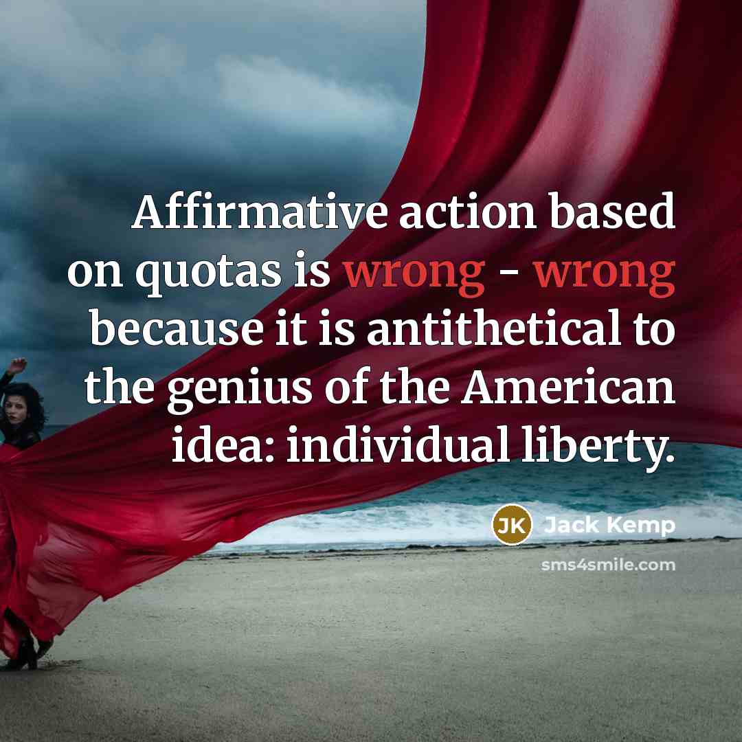 “Affirmative action based on quotas is wrong - wrong because…” quote by Jack Kemp