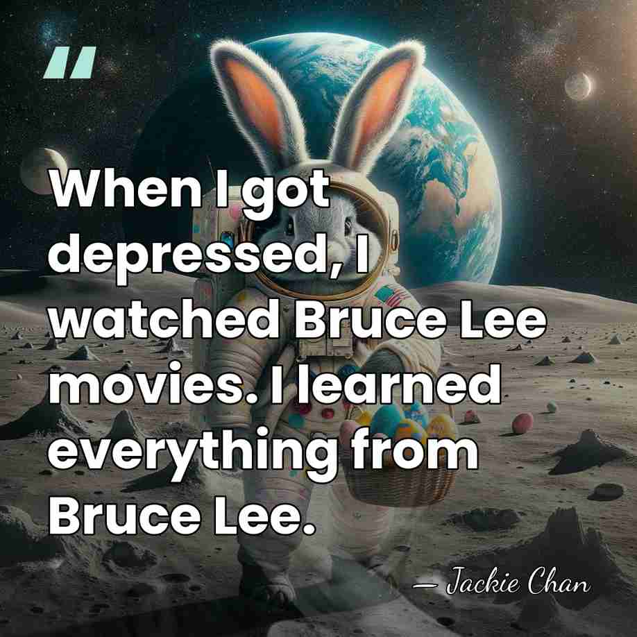 When I got depressed, I watched Bruce Lee movies. I learned everything&hellip; - Jackie Chan