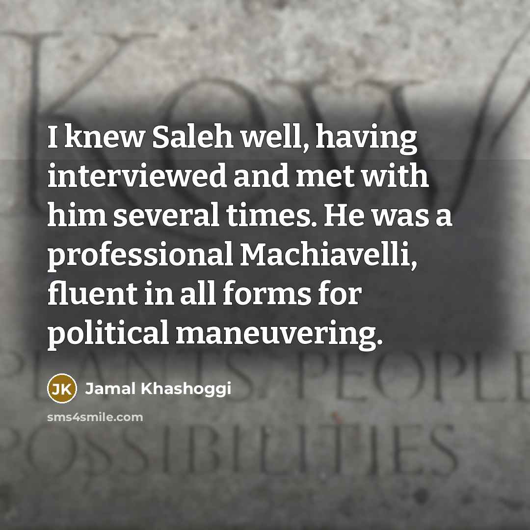 “I knew Saleh well, having interviewed and met with him…” quote by Jamal Khashoggi