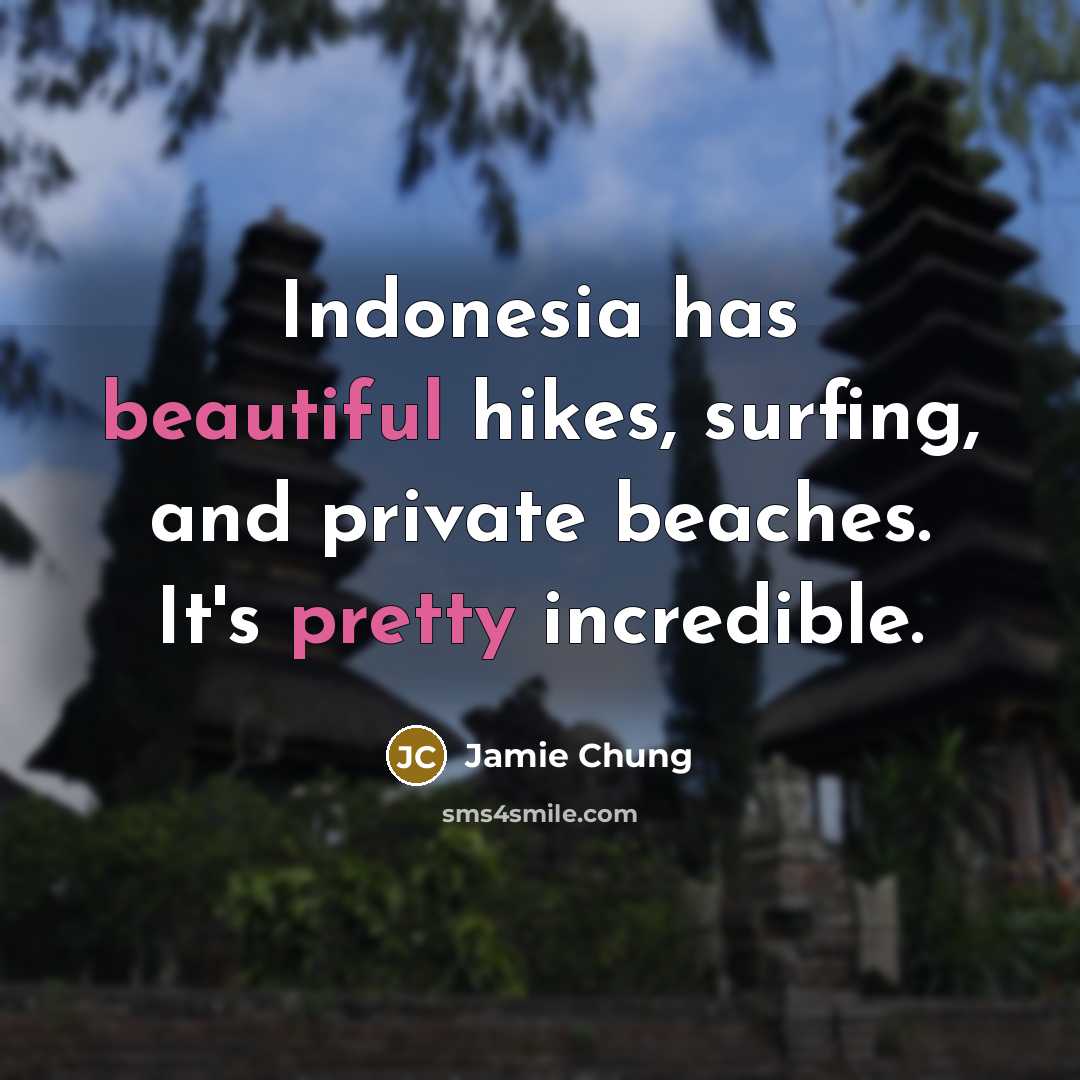 “Indonesia has beautiful hikes, surfing, and private beaches. It's pretty incredible.” quote by Jamie Chung