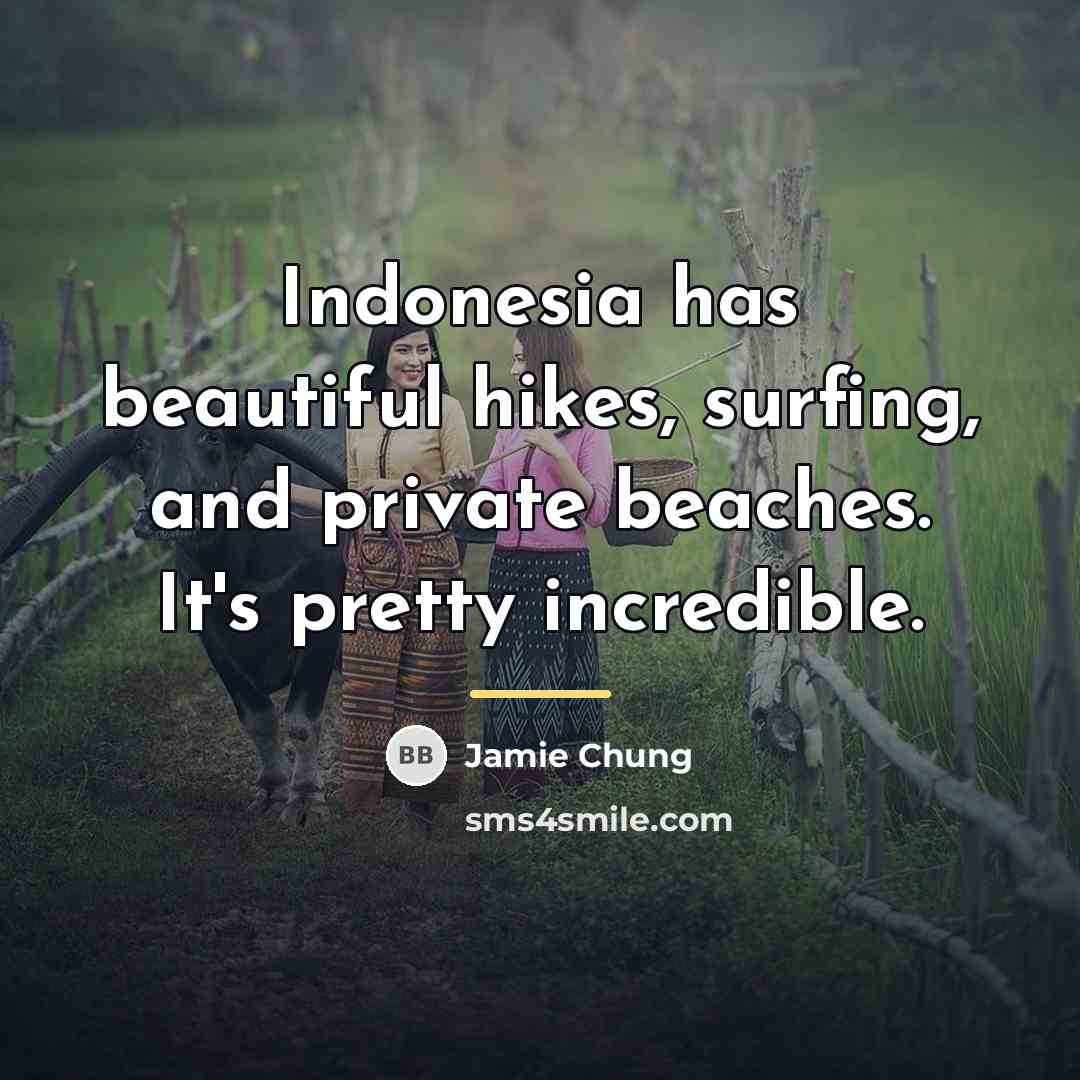 “Indonesia has beautiful hikes, surfing, and private beaches. It's pretty…” quote by Jamie Chung