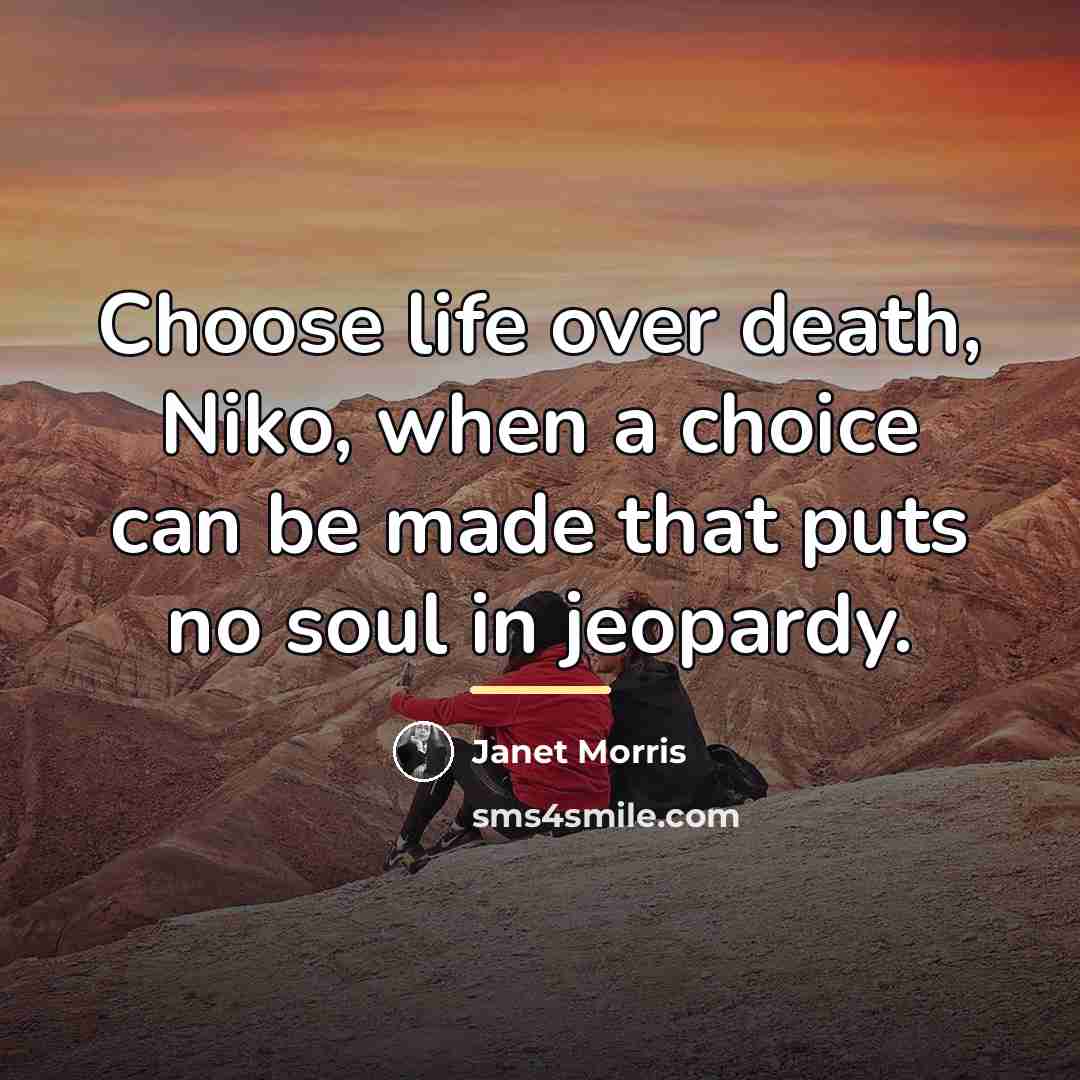 “Choose life over death, Niko, when a choice can be…” quote by Janet Morris