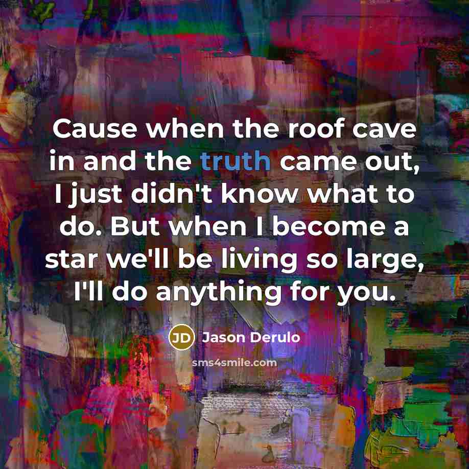 “Cause when the roof cave in and the truth came…” quote by Jason Derulo