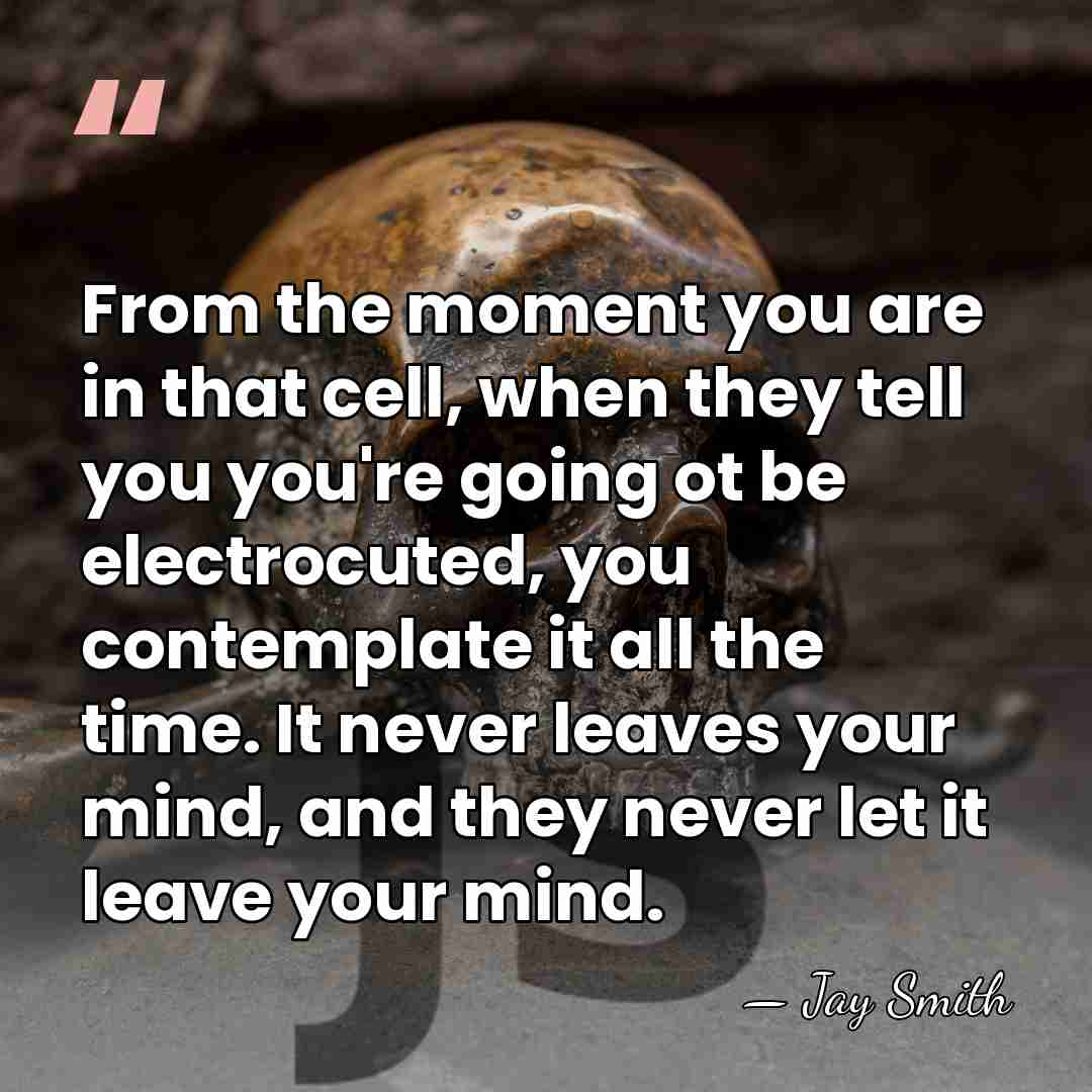 From the moment you are in that cell, when they tell you&hellip; - Jay Smith