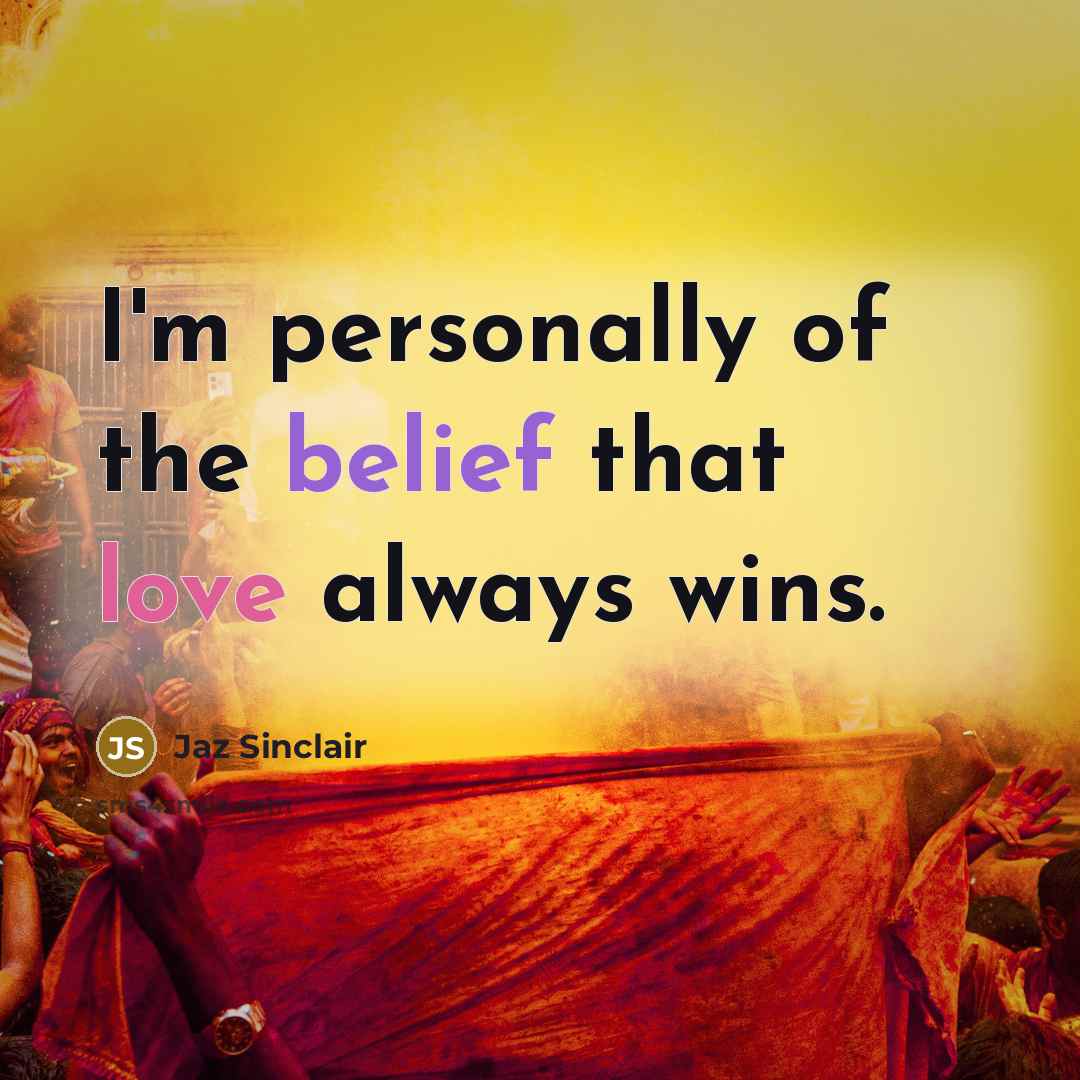 “I'm personally of the belief that love always wins.…” quote by Jaz Sinclair