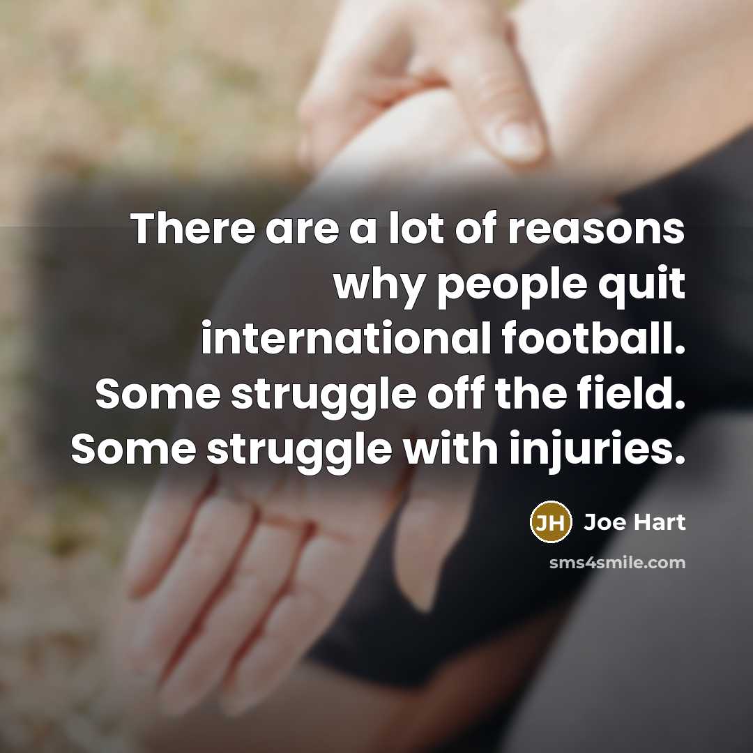 “There are a lot of reasons why people quit international…” quote by Joe Hart