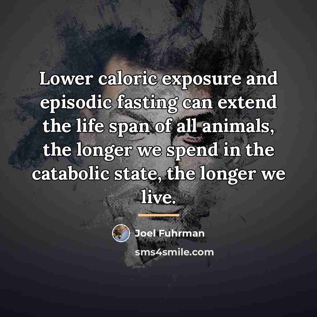 “Lower caloric exposure and episodic fasting can extend the life…” quote by Joel Fuhrman