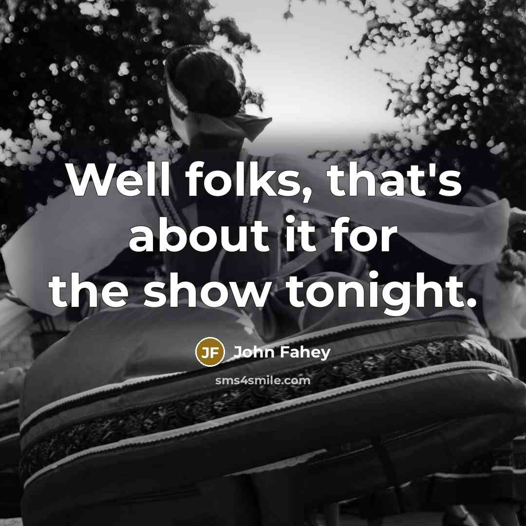 “Well folks, that's about it for the show tonight.…” quote by John Fahey