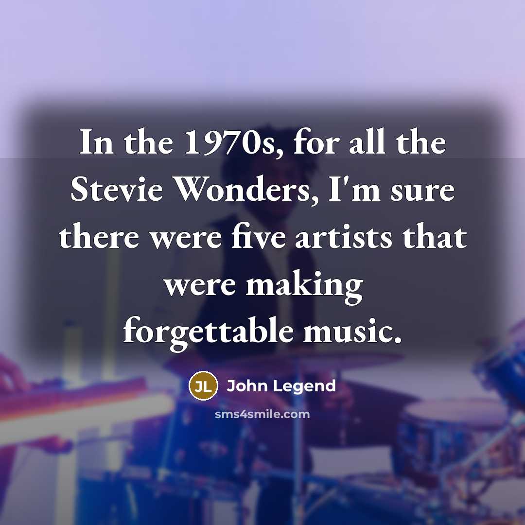“In the 1970s, for all the Stevie Wonders, I'm sure…” quote by John Legend