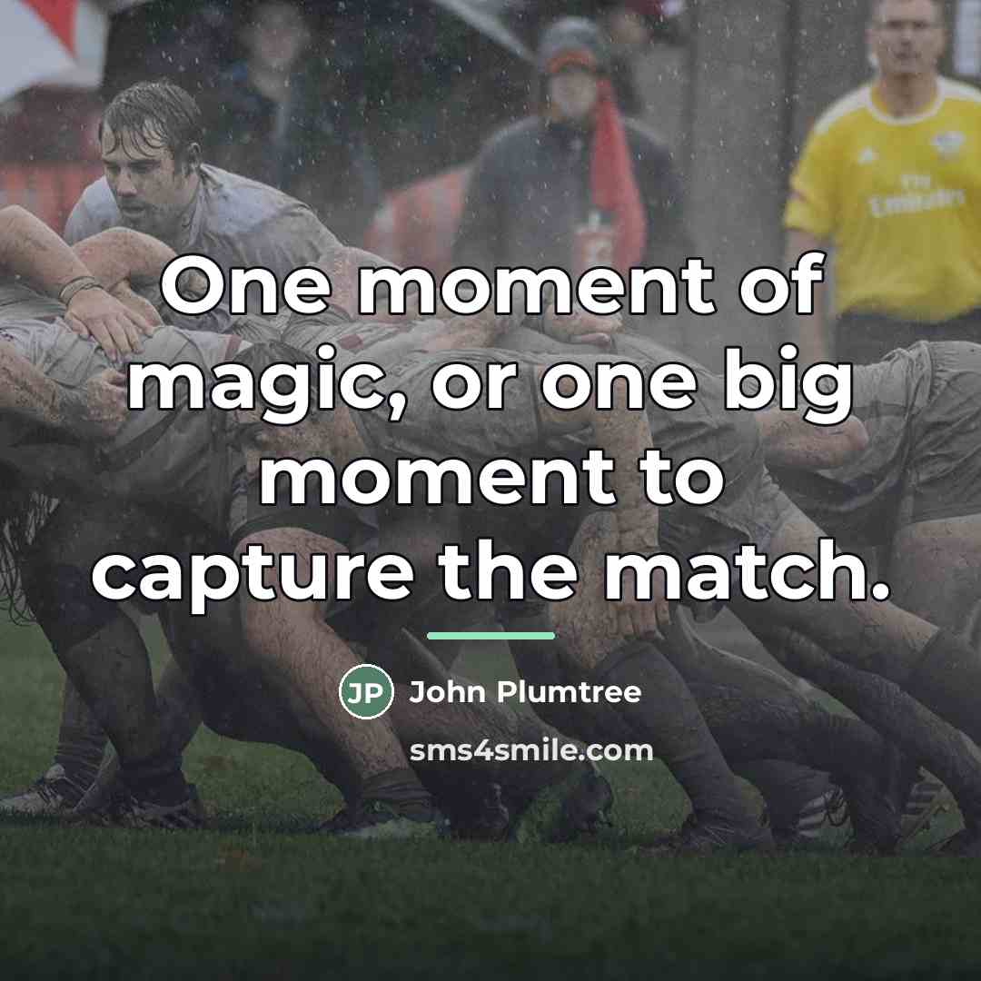 “One moment of magic, or one big moment to capture…” quote by John Plumtree