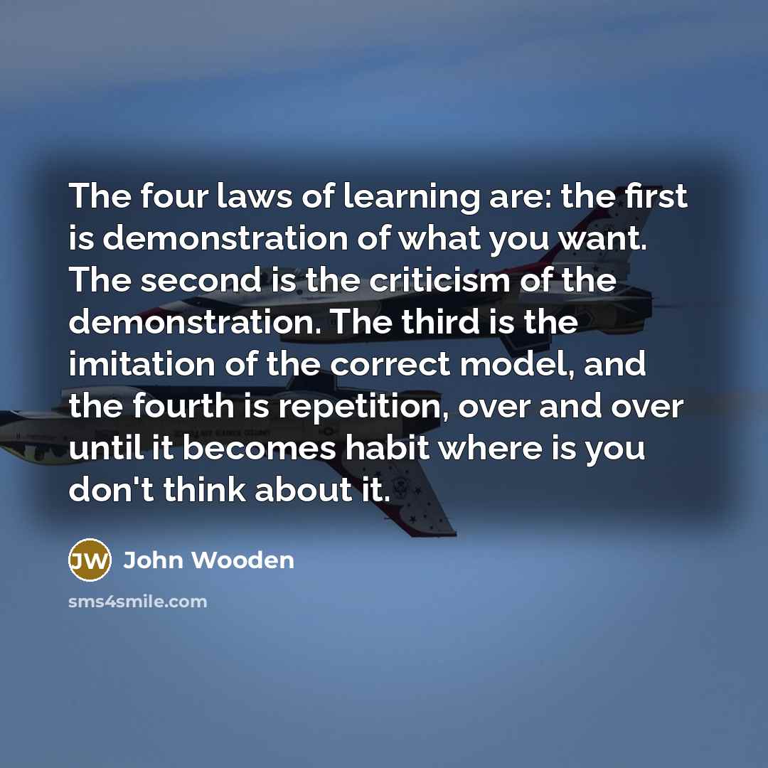 “The four laws of learning are: the first is demonstration…” quote by John Wooden