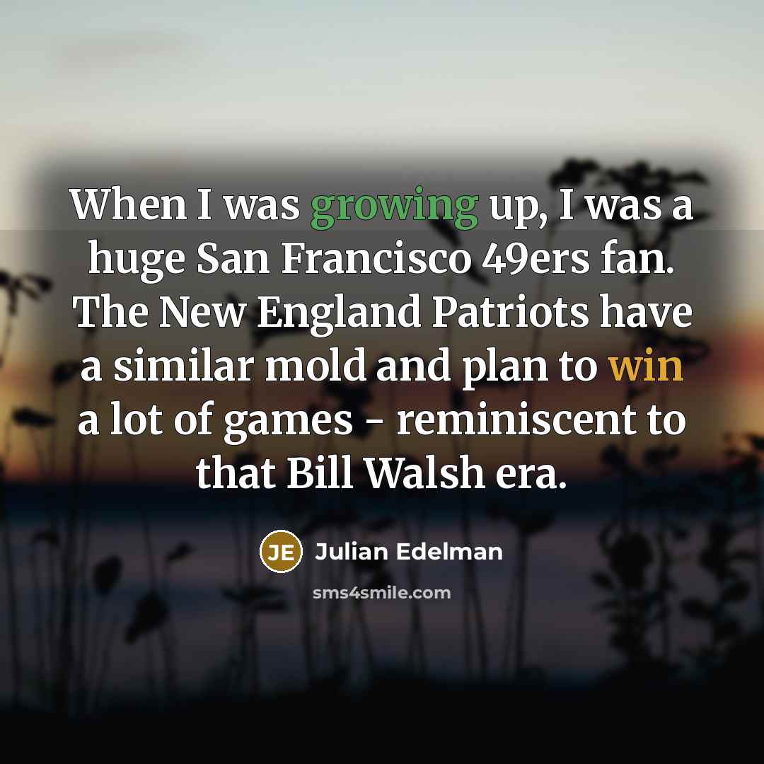 “When I was growing up, I was a huge San…” quote by Julian Edelman