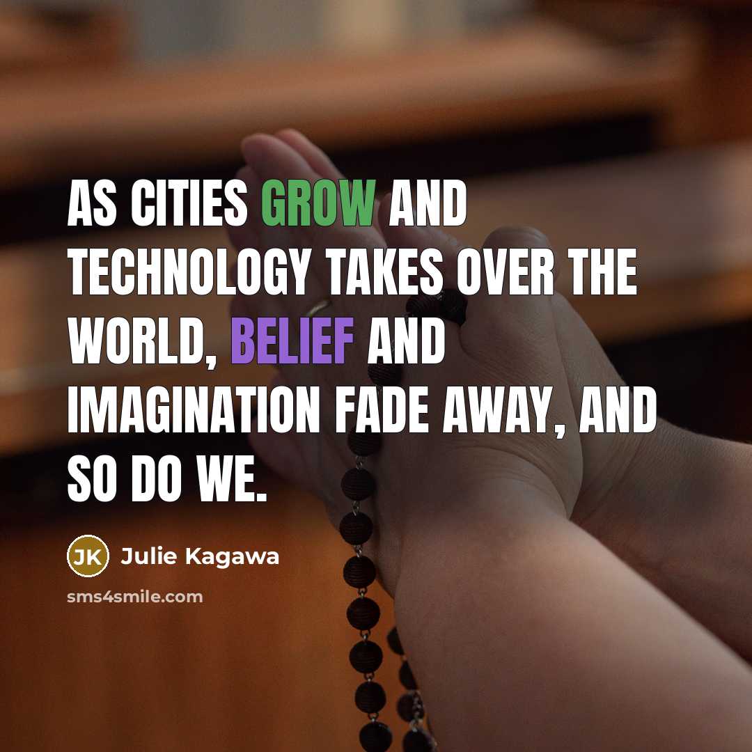 “As cities grow and technology takes over the world, belief…” quote by Julie Kagawa