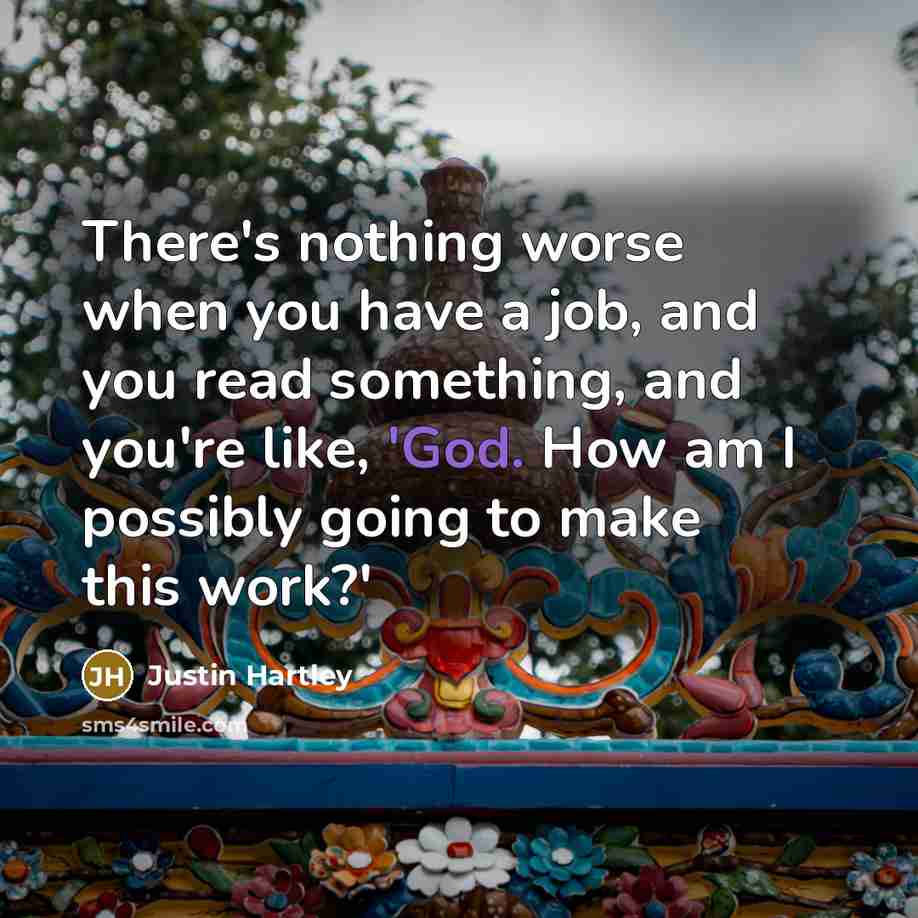 “There's nothing worse when you have a job, and you…” quote by Justin Hartley