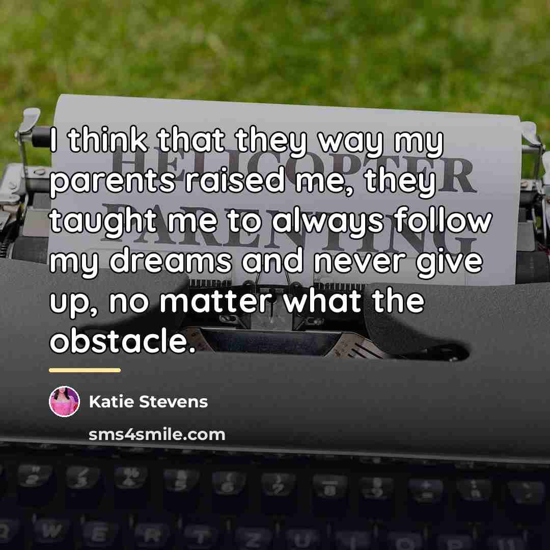 “I think that they way my parents raised me, they…” quote by Katie Stevens