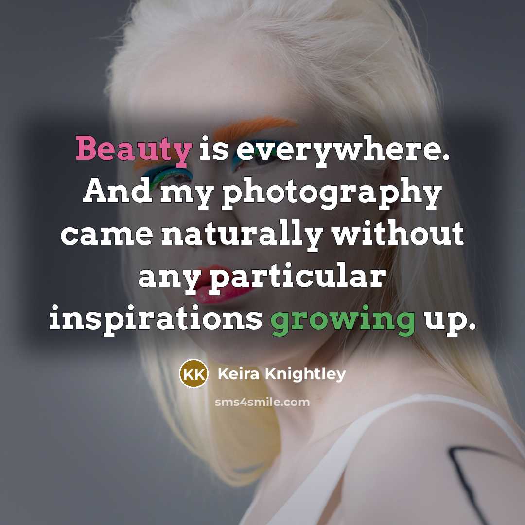 “Beauty is everywhere. And my photography came naturally without any…” quote by Keira Knightley
