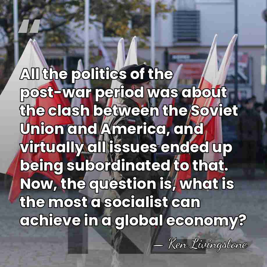 All the politics of the post-war period was about the clash between&hellip; - Ken Livingstone