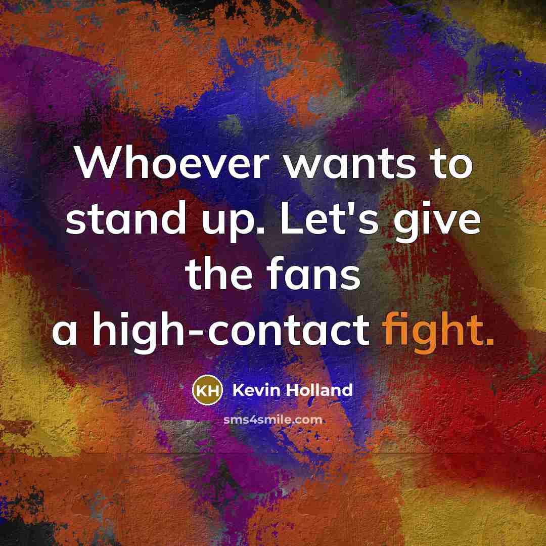 “Whoever wants to stand up. Let's give the fans a…” quote by Kevin Holland