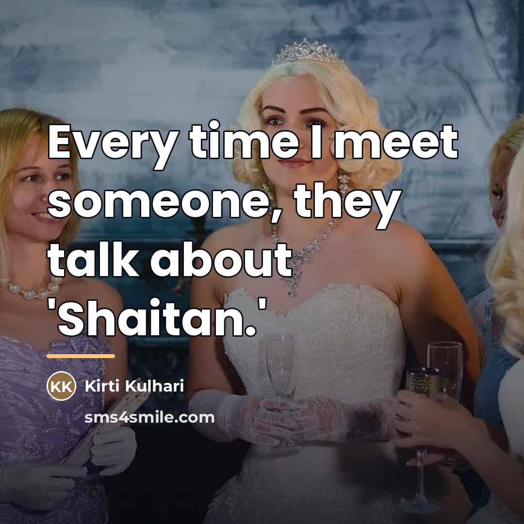 “Every time I meet someone, they talk about 'Shaitan.'…” quote by Kirti Kulhari