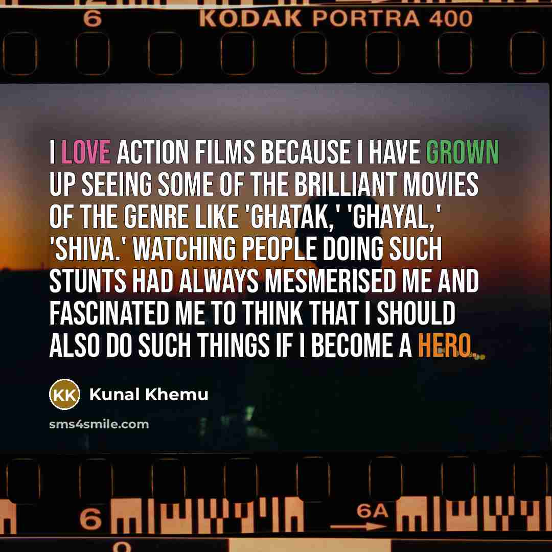“I love action films because I have grown up seeing…” quote by Kunal Khemu