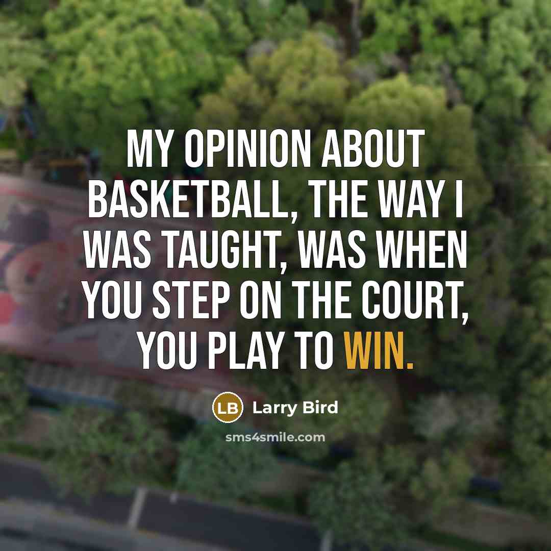 “My opinion about basketball, the way I was taught, was…” quote by Larry Bird