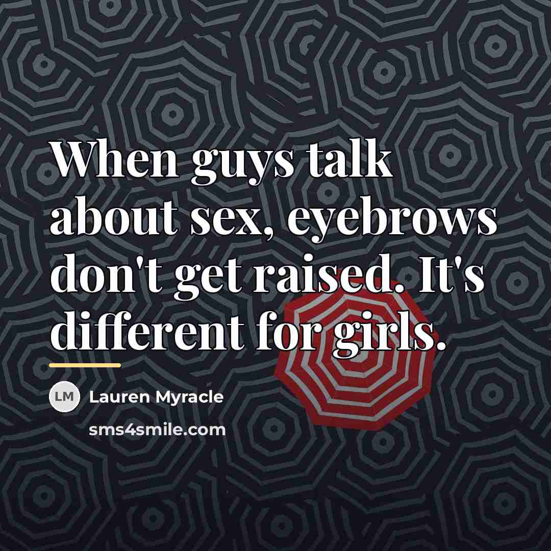 “When guys talk about sex, eyebrows don't get raised. It's…” quote by Lauren Myracle