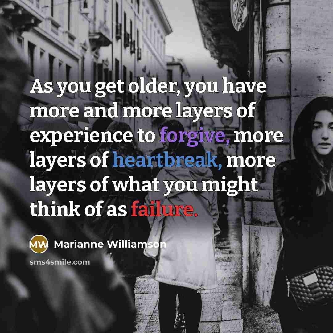 “As you get older, you have more and more layers…” quote by Marianne Williamson