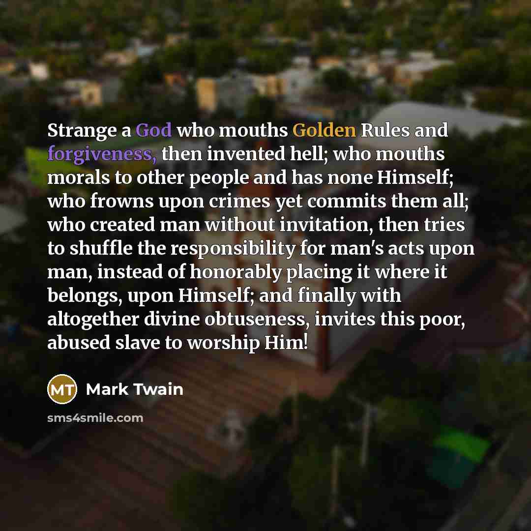 “Strange a God who mouths Golden Rules and forgiveness, then…” quote by Mark Twain