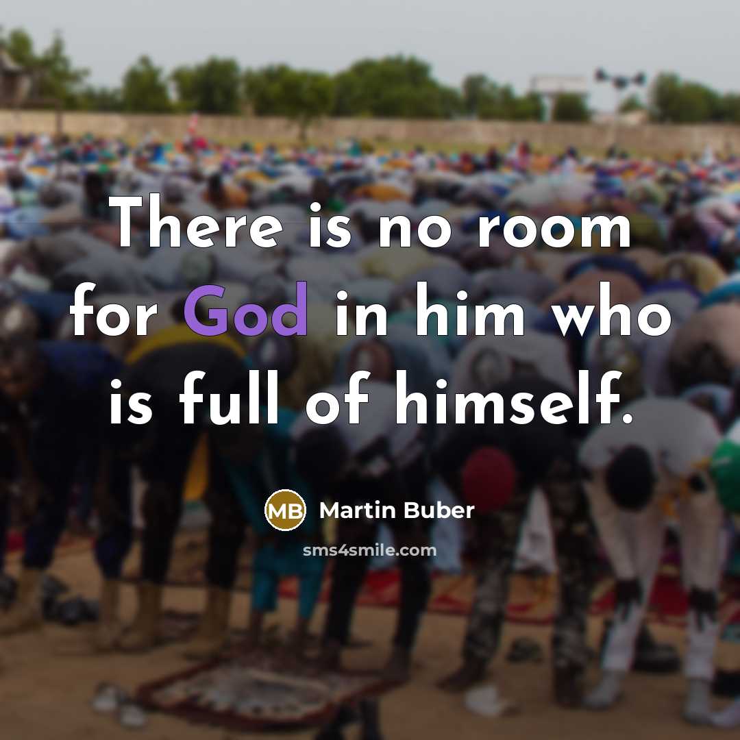 “There is no room for God in him who is…” quote by Martin Buber