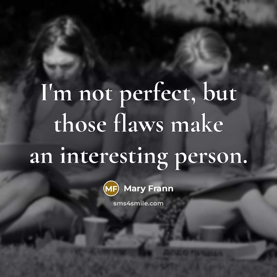 “I'm not perfect, but those flaws make an interesting person.…” quote by Mary Frann