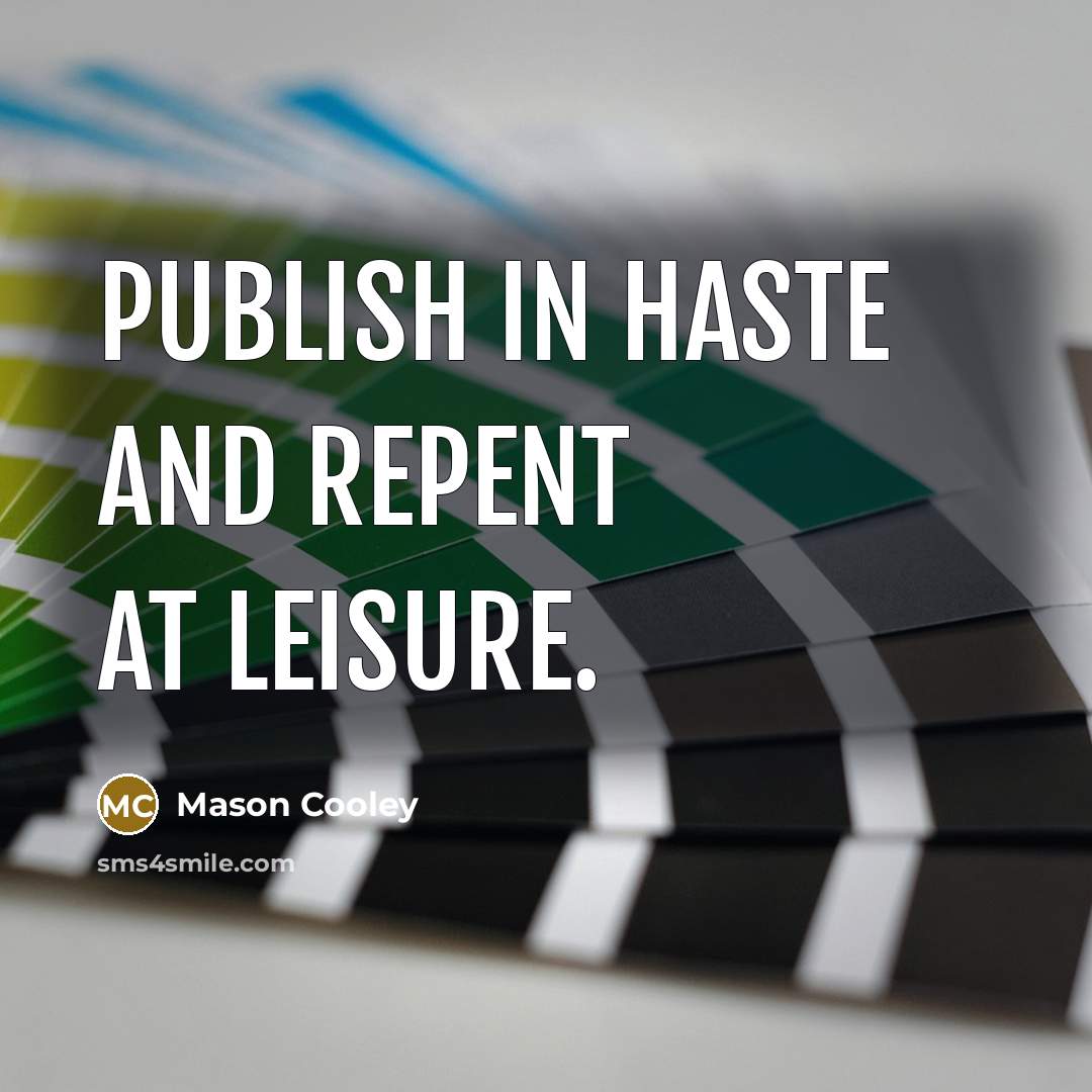 “Publish in haste and repent at leisure.…” quote by Mason Cooley