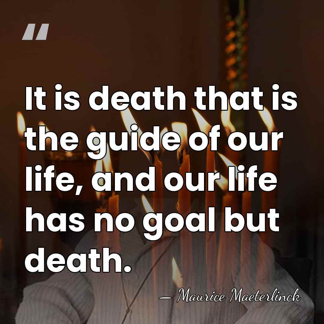 It is death that is the guide of our life, and our&hellip; - Maurice Maeterlinck