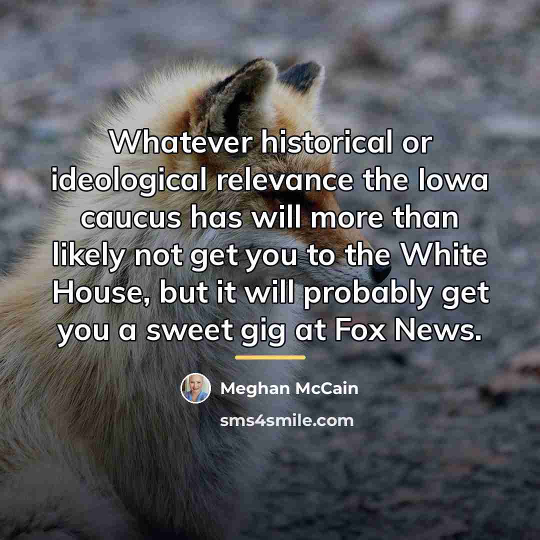 “Whatever historical or ideological relevance the Iowa caucus has will…” quote by Meghan McCain