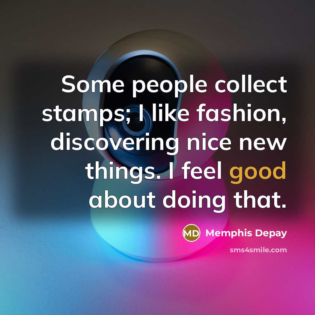 “Some people collect stamps; I like fashion, discovering nice new…” quote by Memphis Depay