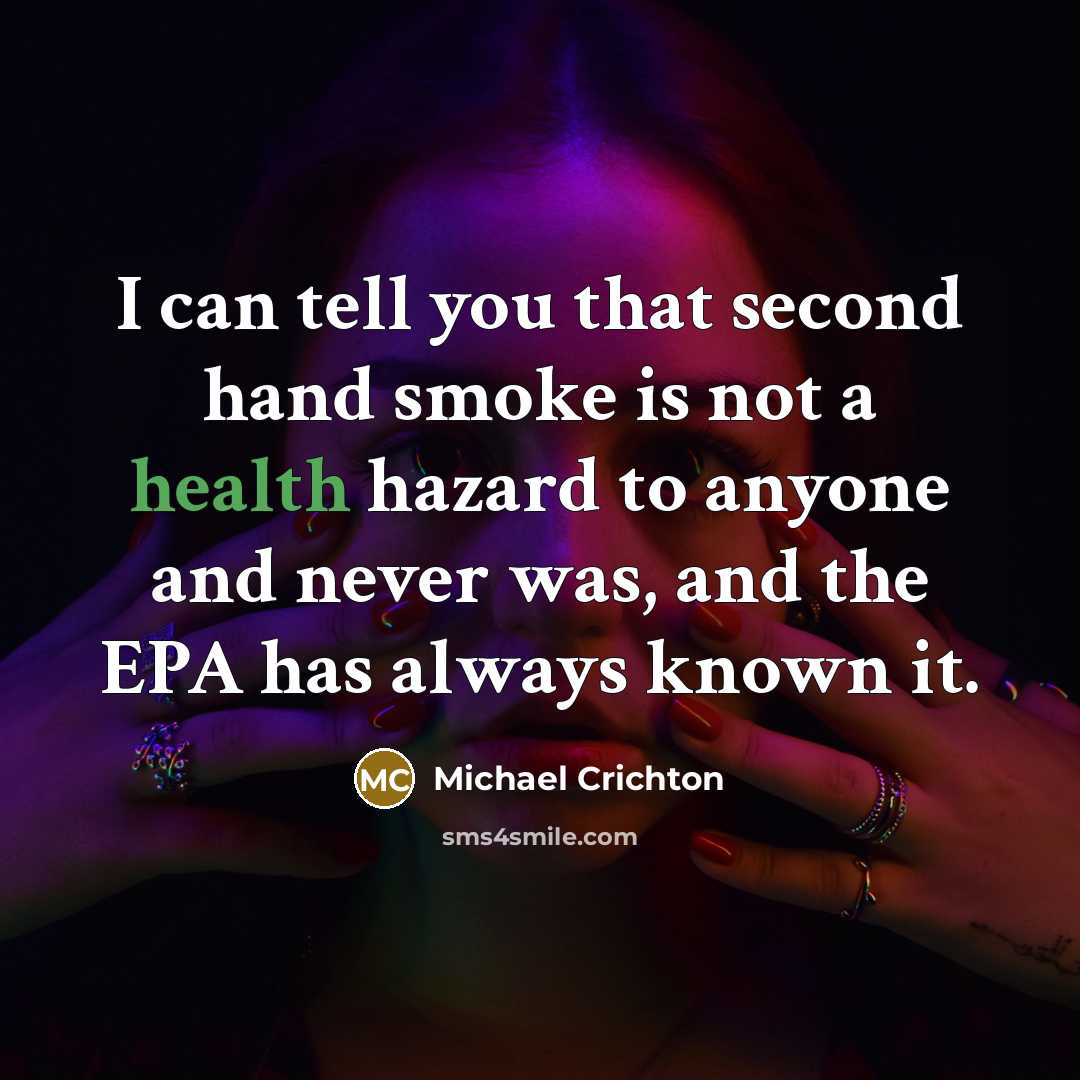 “I can tell you that second hand smoke is not…” quote by Michael Crichton